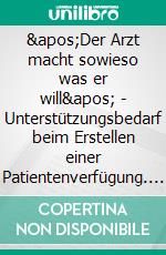 &apos;Der Arzt macht sowieso was er will&apos; - Unterstützungsbedarf beim Erstellen einer Patientenverfügung. E-book. Formato PDF ebook