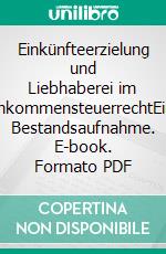 Einkünfteerzielung und Liebhaberei im EinkommensteuerrechtEine Bestandsaufnahme. E-book. Formato PDF ebook di Judith Boos