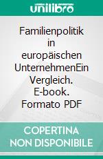 Familienpolitik in europäischen UnternehmenEin Vergleich. E-book. Formato PDF ebook