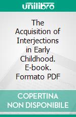 The Acquisition of Interjections in Early Childhood. E-book. Formato PDF ebook di Ulrike Stange