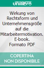 Wirkung von Rechtsform und Unternehmensgröße auf die Mitarbeitermotivation. E-book. Formato PDF ebook di Kai Grünberg