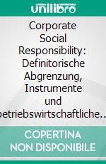 Corporate Social Responsibility: Definitorische Abgrenzung, Instrumente und betriebswirtschaftliche Erfolgswirkungen. E-book. Formato PDF ebook