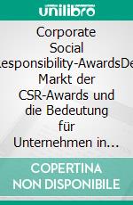 Corporate Social Responsibility-AwardsDer Markt der CSR-Awards und die Bedeutung für Unternehmen in Deutschland. E-book. Formato PDF ebook