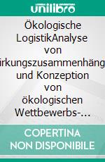 Ökologische LogistikAnalyse von Wirkungszusammenhängen und Konzeption von ökologischen Wettbewerbs- und Logistikstrategien. E-book. Formato PDF ebook di Percy Michalak