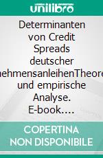 Determinanten von Credit Spreads deutscher UnternehmensanleihenTheoretische und empirische Analyse. E-book. Formato PDF ebook di Sönke Strauß