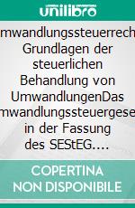 Umwandlungssteuerrecht: Grundlagen der steuerlichen Behandlung von UmwandlungenDas Umwandlungssteuergesetz in der Fassung des SEStEG. E-book. Formato PDF ebook di Stephanie Salomon