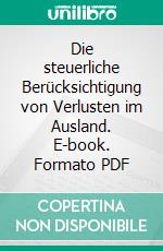 Die steuerliche Berücksichtigung von Verlusten im Ausland. E-book. Formato PDF ebook di Stephanie Thar