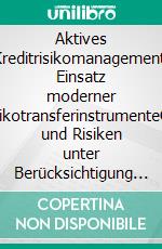 Aktives Kreditrisikomanagement: Einsatz moderner KreditrisikotransferinstrumenteChancen und Risiken unter Berücksichtigung der Subprime-Krise. E-book. Formato PDF ebook di Sebastian Thamm