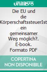 Die EU und die KörperschaftssteuerIst ein gemeinsamer Weg möglich?. E-book. Formato PDF ebook di Faicel Sassi