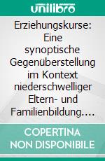 Erziehungskurse: Eine synoptische Gegenüberstellung im Kontext niederschwelliger Eltern- und Familienbildung. E-book. Formato PDF ebook di Karl-Heinz Walter