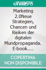 Marketing 2.0Neue Strategien, Chancen und Risiken der digitalen Mundpropaganda. E-book. Formato PDF ebook