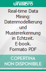 Real-time Data Mining: Datenmodellierung und Mustererkennung in Echtzeit. E-book. Formato PDF ebook