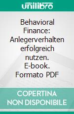 Behavioral Finance: Anlegerverhalten erfolgreich nutzen. E-book. Formato PDF ebook