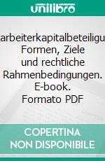 Mitarbeiterkapitalbeteiligung: Formen, Ziele und rechtliche Rahmenbedingungen. E-book. Formato PDF ebook