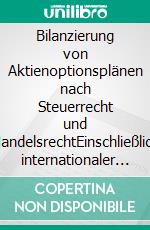 Bilanzierung von Aktienoptionsplänen nach Steuerrecht und HandelsrechtEinschließlich internationaler Rechnungslegungsstandards (inbesondere IFRS und U.S. GAAP). E-book. Formato PDF ebook di Hatice Pürlü