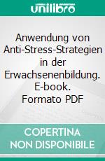 Anwendung von Anti-Stress-Strategien in der Erwachsenenbildung. E-book. Formato PDF ebook