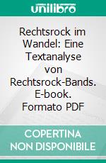 Rechtsrock im Wandel: Eine Textanalyse von Rechtsrock-Bands. E-book. Formato PDF ebook di Thomas Naumann