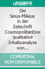 Die Sinus-Milieus in der Zeitschrift CosmopolitanEine qualitative Inhaltsanalyse von Lebensstilen zur Zielgruppenbestimmung. E-book. Formato PDF ebook di Nicole Hennemann