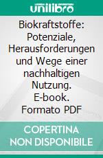 Biokraftstoffe: Potenziale, Herausforderungen und Wege einer nachhaltigen Nutzung. E-book. Formato PDF ebook