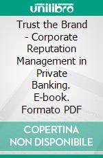 Trust the Brand - Corporate Reputation Management in Private Banking. E-book. Formato PDF ebook di Verena A. Knipp