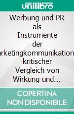 Werbung und PR als Instrumente der MarketingkommunikationEin kritischer Vergleich von Wirkung und Eignung. E-book. Formato PDF ebook