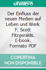 Der Einfluss der neuen Medien auf Leben und Werk F. Scott Fitzgeralds. E-book. Formato PDF ebook