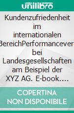 Kundenzufriedenheit im internationalen B2C-BereichPerformancevergleich bei Landesgesellschaften am Beispiel der XYZ AG. E-book. Formato PDF