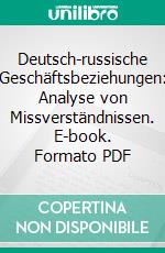 Deutsch-russische Geschäftsbeziehungen: Analyse von Missverständnissen. E-book. Formato PDF ebook