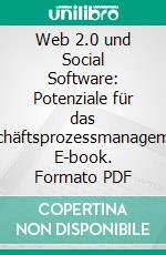 Web 2.0 und Social Software: Potenziale für das Geschäftsprozessmanagement. E-book. Formato PDF ebook