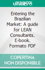 Entering the Brazilian Market: A guide for LEAN Consultants. E-book. Formato PDF ebook di Kristina Erikson