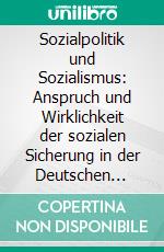 Sozialpolitik und Sozialismus: Anspruch und Wirklichkeit der sozialen Sicherung in der Deutschen Demokratischen Republik. E-book. Formato PDF