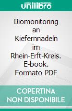 Biomonitoring an Kiefernnadeln im Rhein-Erft-Kreis. E-book. Formato PDF