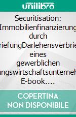 Securitisation: Immobilienfinanzierung durch VerbriefungDarlehensverbriefung eines gewerblichen Wohnungswirtschaftsunternehmens. E-book. Formato PDF ebook di Joachim Bothur