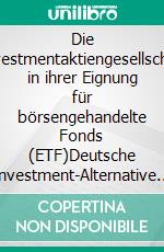 Die Investmentaktiengesellschaft in ihrer Eignung für börsengehandelte Fonds (ETF)Deutsche Investment-Alternative im Vergleich zu ausländischen Investmentgesellschaften. E-book. Formato PDF ebook di Christian Giurgiu