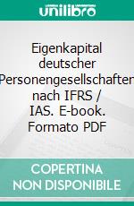 Eigenkapital deutscher Personengesellschaften nach IFRS / IAS. E-book. Formato PDF ebook di Harald Jacob