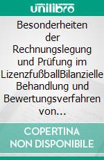 Besonderheiten der Rechnungslegung und Prüfung im LizenzfußballBilanzielle Behandlung und Bewertungsverfahren von Spielerwerten. E-book. Formato PDF ebook di Steffen Mädche