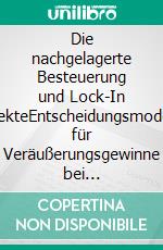 Die nachgelagerte Besteuerung und Lock-In EffekteEntscheidungsmodelle für Veräußerungsgewinne bei natürlichen Personen. E-book. Formato PDF ebook di Jeremy Grawert