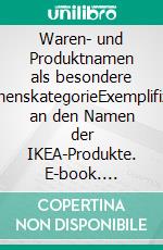 Waren- und Produktnamen als besondere NamenskategorieExemplifiziert an den Namen der IKEA-Produkte. E-book. Formato PDF ebook