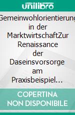 Gemeinwohlorientierung in der MarktwirtschaftZur Renaissance der Daseinsvorsorge am Praxisbeispiel Hausmüllentsorgung. E-book. Formato PDF