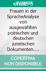 Frauen in der SpracheAnalyse von ausgewählten polnischen und deutschen juristischen Dokumenten. E-book. Formato PDF ebook