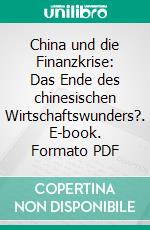 China und die Finanzkrise: Das Ende des chinesischen Wirtschaftswunders?. E-book. Formato PDF ebook