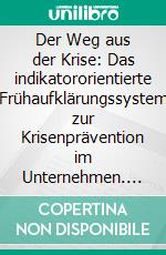 Der Weg aus der Krise: Das indikatororientierte Frühaufklärungssystem zur Krisenprävention im Unternehmen. E-book. Formato PDF ebook di Andreas Rotterdam