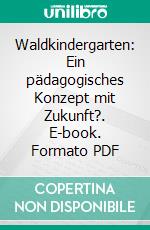 Waldkindergarten: Ein pädagogisches Konzept mit Zukunft?. E-book. Formato PDF