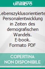 Lebenszyklusorientierte Personalentwicklung in Zeiten des demografischen Wandels. E-book. Formato PDF