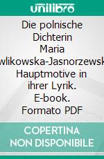 Die polnische Dichterin Maria Pawlikowska-Jasnorzewska: Hauptmotive in ihrer Lyrik. E-book. Formato PDF ebook