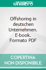 Offshoring in deutschen Unternehmen. E-book. Formato PDF ebook di Jan Hartmann