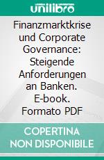 Finanzmarktkrise und Corporate Governance: Steigende Anforderungen an Banken. E-book. Formato PDF ebook