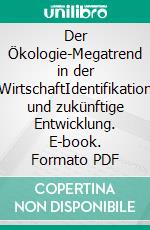 Der Ökologie-Megatrend in der WirtschaftIdentifikation und zukünftige Entwicklung. E-book. Formato PDF