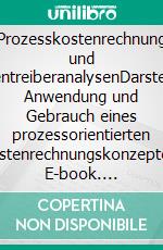 Prozesskostenrechnung und KostentreiberanalysenDarstellung, Anwendung und Gebrauch eines prozessorientierten Kostenrechnungskonzeptes. E-book. Formato PDF ebook di Thomas Grüning