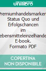 Premiumhandelsmarken: Status Quo und Erfolgschancen im Lebensmitteleinzelhandel. E-book. Formato PDF ebook